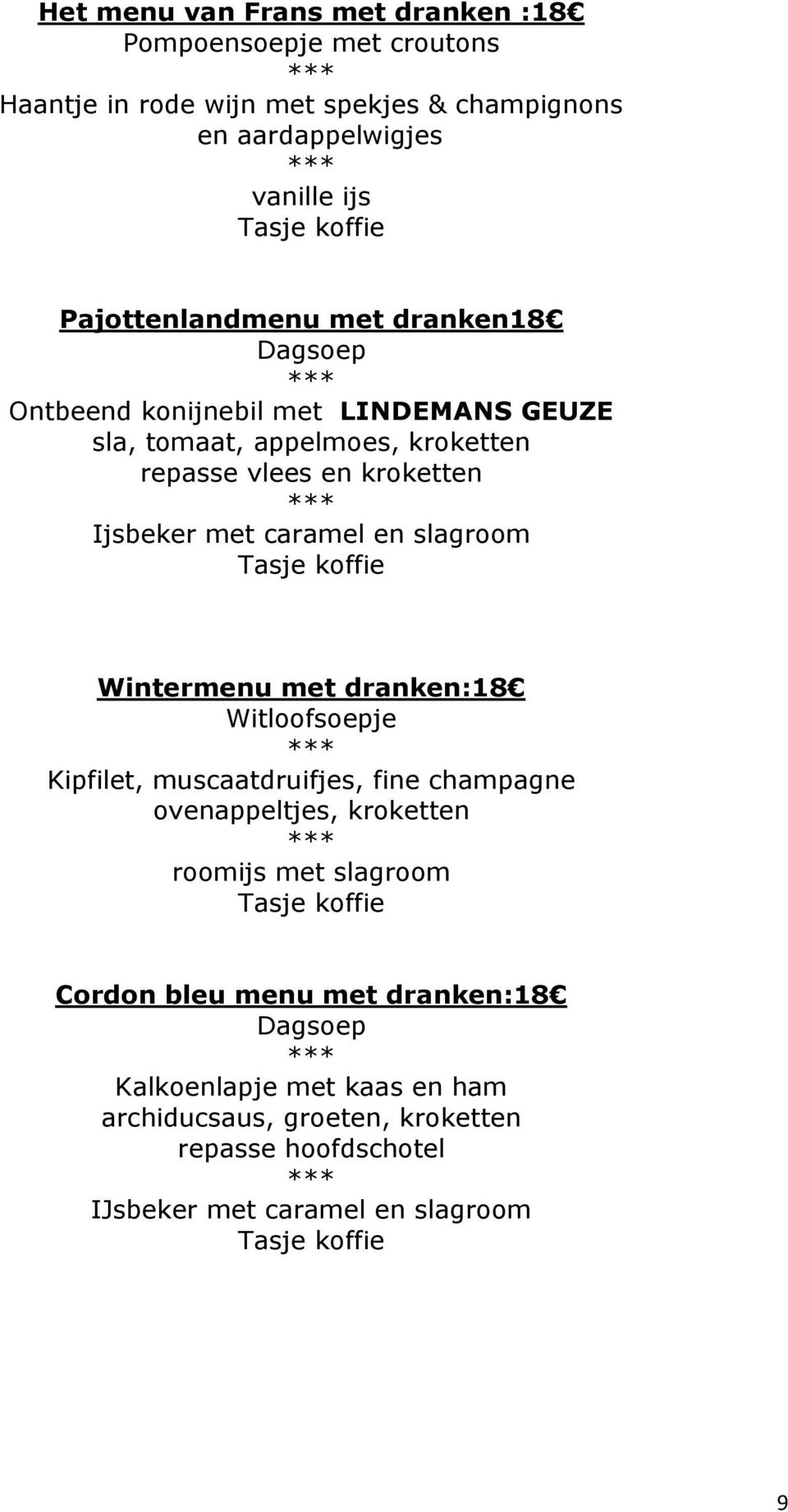 caramel en slagroom Wintermenu met dranken:18 Witloofsoepje Kipfilet, muscaatdruifjes, fine champagne ovenappeltjes, kroketten roomijs met