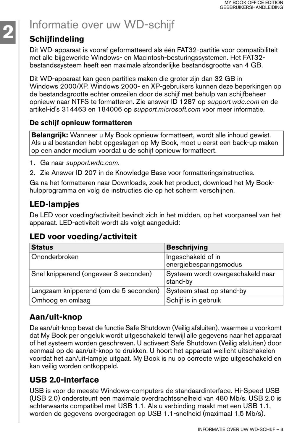 Windows 2000- en XP-gebruikers kunnen deze beperkingen op de bestandsgrootte echter omzeilen door de schijf met behulp van schijfbeheer opnieuw naar NTFS te formatteren. Zie answer ID 1287 op support.