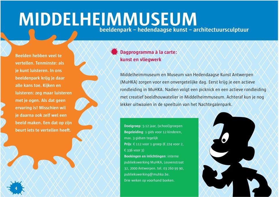 Dagprogramma à la carte: kunst en vliegwerk Middelheimmuseum en Museum van Hedendaagse Kunst Antwerpen (MuHKA) zorgen voor een onvergetelijke dag. Eerst krijg je een actieve rondleiding in MuHKA.