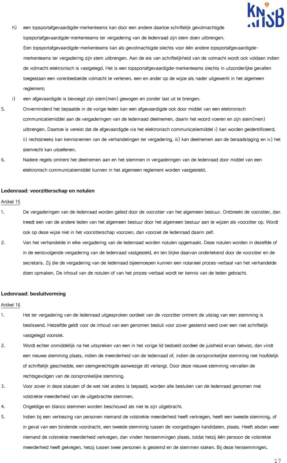 Aan de eis van schriftelijkheid van de volmacht wordt ook voldaan indien de volmacht elektronisch is vastgelegd.