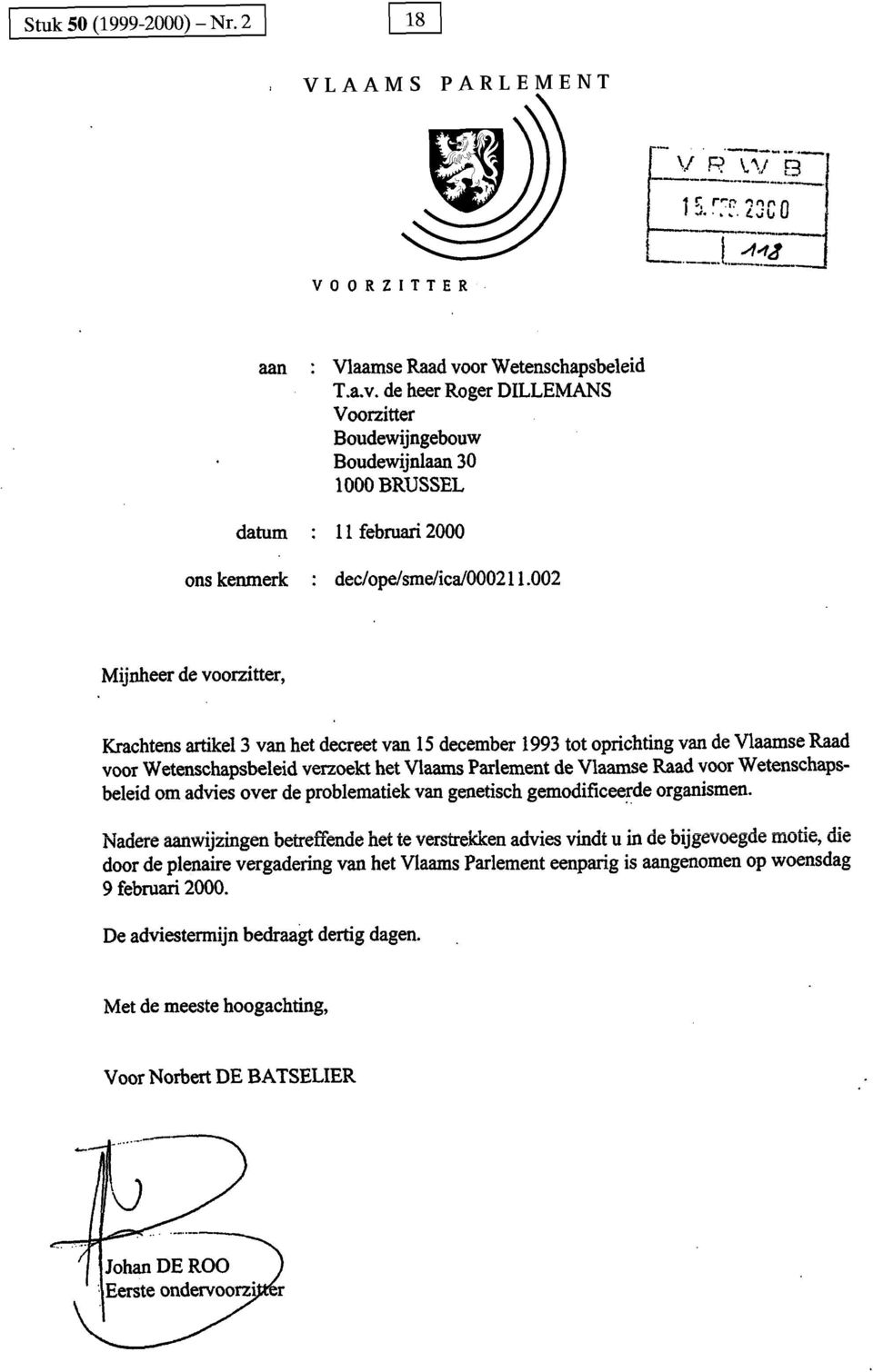 002 Mijnheer de voorzitter, Krachtens artikel 3 van het decreet van 15 december 1993 tot oprichting van de Vlaamse Raad voor Wetenschapsbeleid verzoekt het Vlaams Parlement de Vlaamse Raad voor