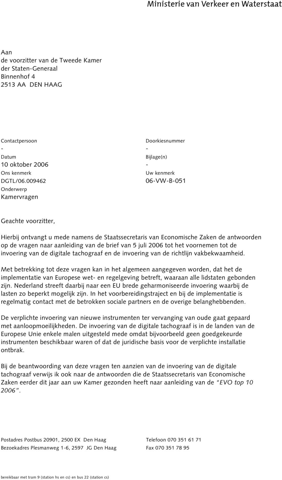 vragen naar aanleiding van de brief van 5 juli 2006 tot het voornemen tot de invoering van de digitale tachograaf en de invoering van de richtlijn vakbekwaamheid.