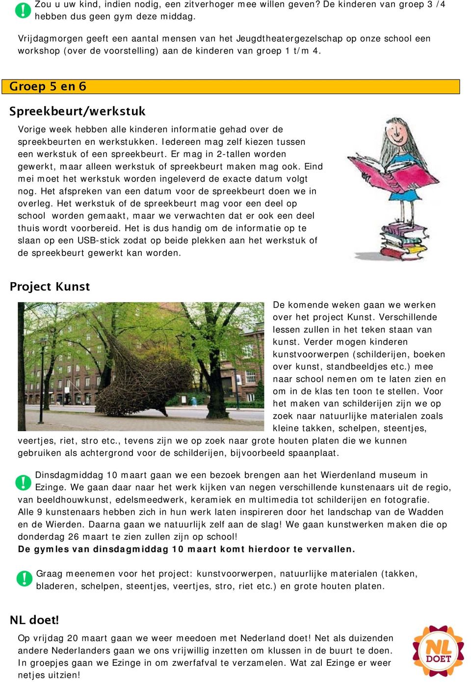 Groep 5 en 6 Spreekbeurt/werkstuk Vorige week hebben alle kinderen informatie gehad over de spreekbeurten en werkstukken. Iedereen mag zelf kiezen tussen een werkstuk of een spreekbeurt.