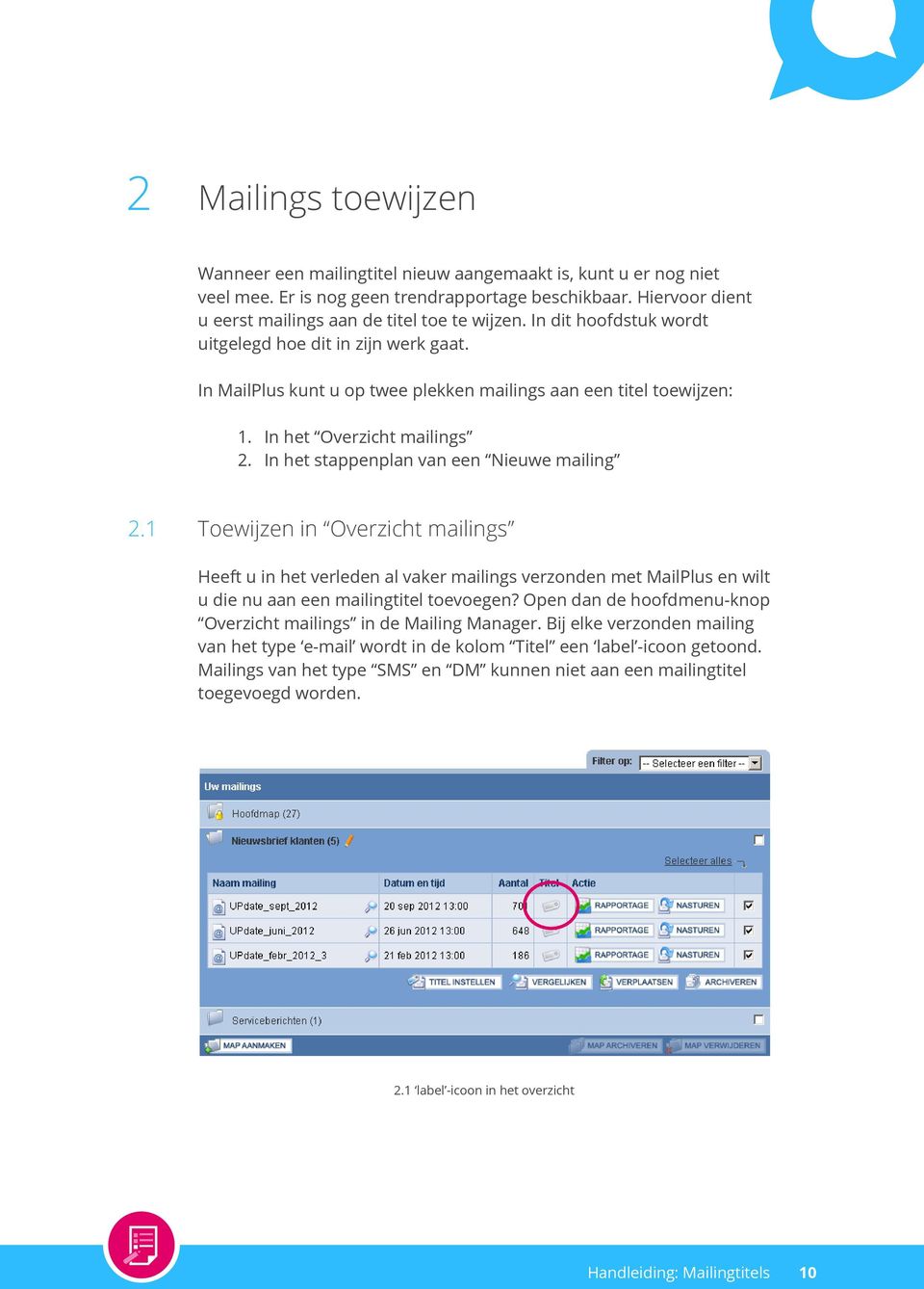 In het stappenplan van een Nieuwe mailing 2.1 Toewijzen in Overzicht mailings Heeft u in het verleden al vaker mailings verzonden met MailPlus en wilt u die nu aan een mailingtitel toevoegen?