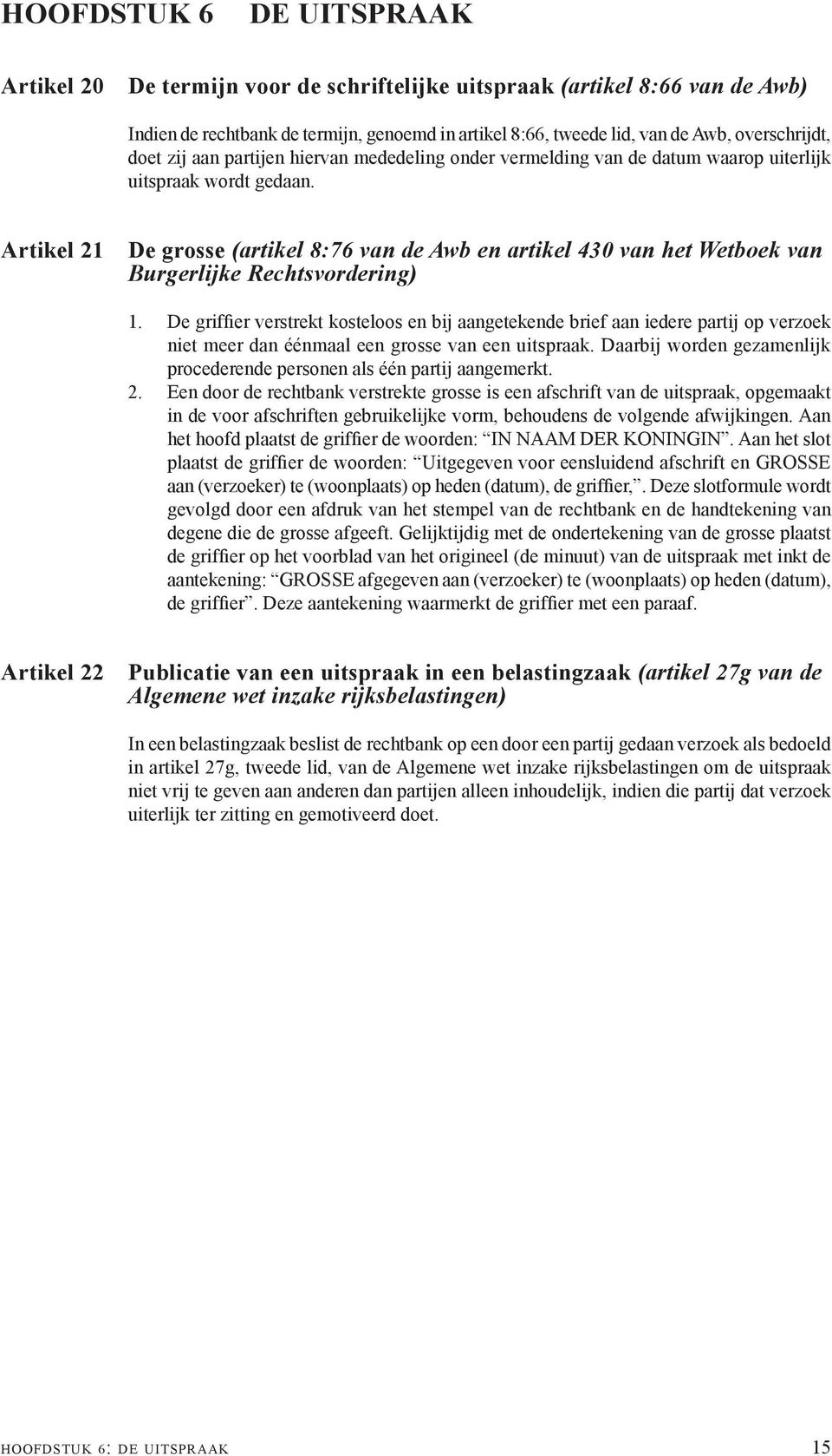 Artikel 21 De grosse (artikel 8:76 van de Awb en artikel 430 van het Wetboek van Burgerlijke Rechtsvordering) 1.