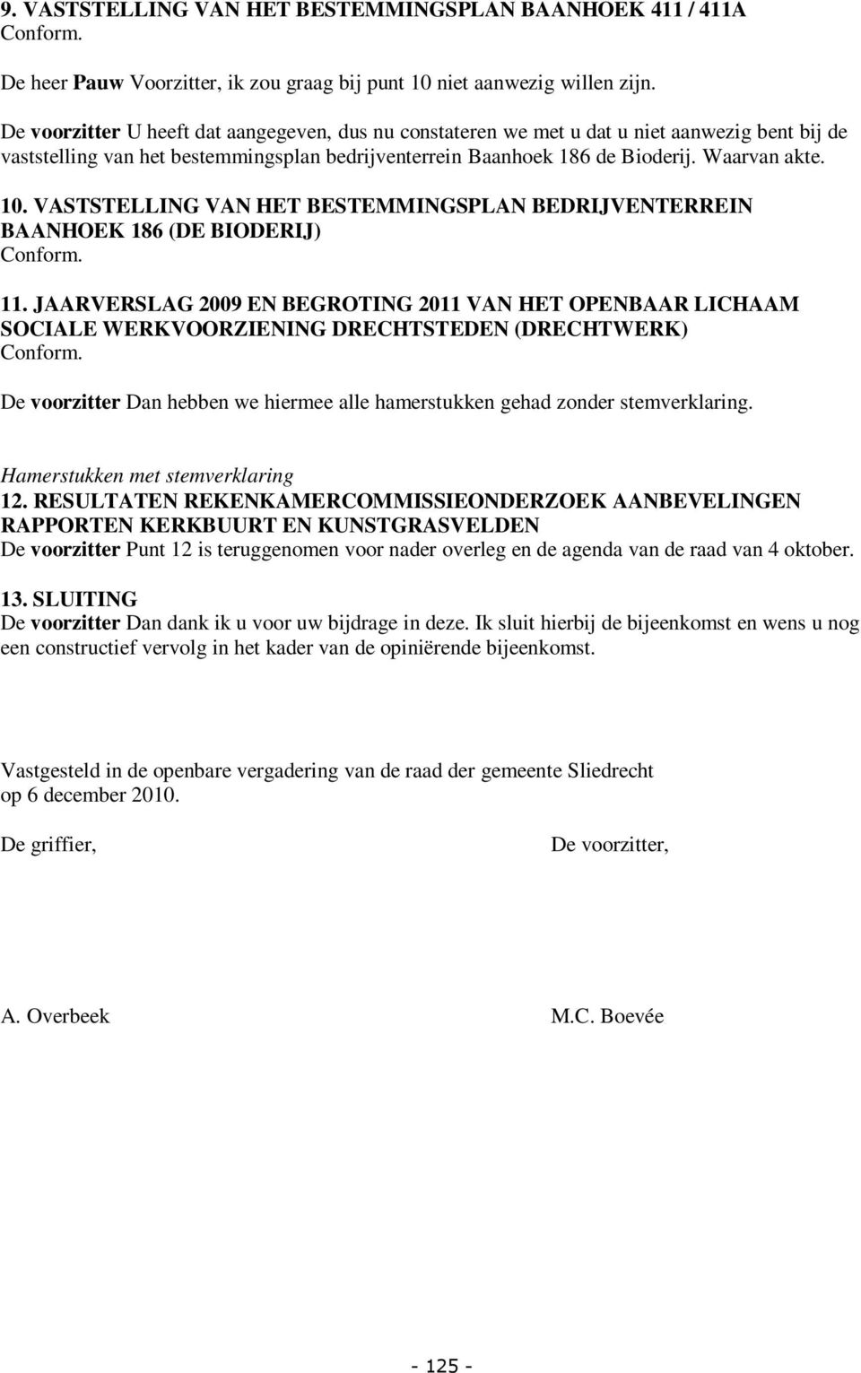 VASTSTELLING VAN HET BESTEMMINGSPLAN BEDRIJVENTERREIN BAANHOEK 186 (DE BIODERIJ) Conform. 11.