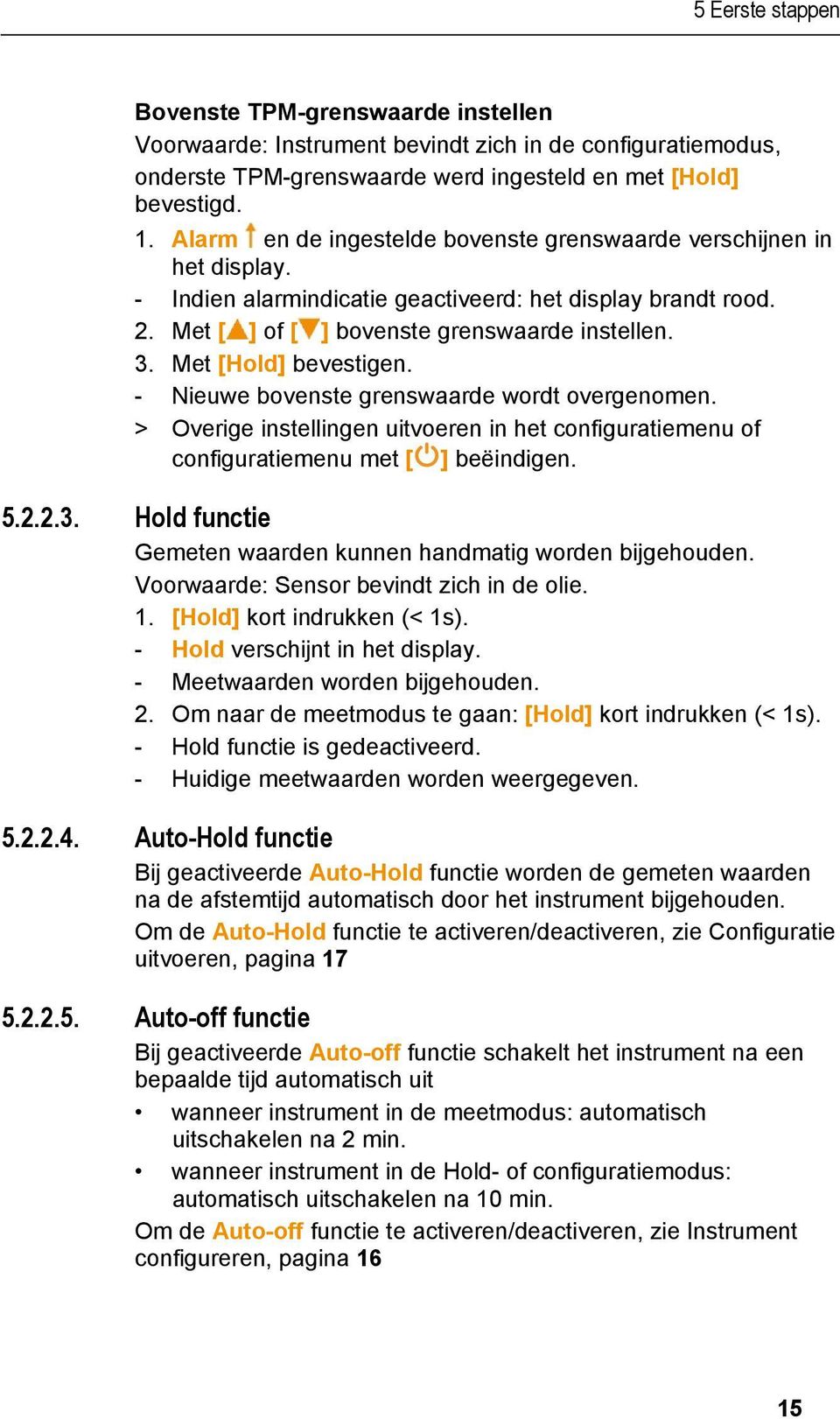 Met [Hold] bevestigen. - Nieuwe bovenste grenswaarde wordt overgenomen. > Overige instellingen uitvoeren in het configuratiemenu of configuratiemenu met [ ] beëindigen. 5.2.2.3.