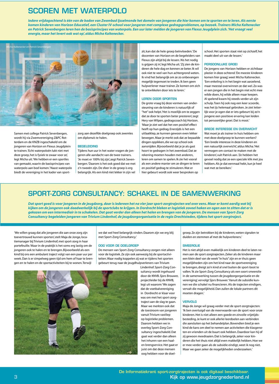 Trainers Micha Kaltenecker en Patrick Sevenbergen leren hen de basisprincipes van waterpolo. Een uur later melden de jongeren van Flexus Jeugdplein zich.