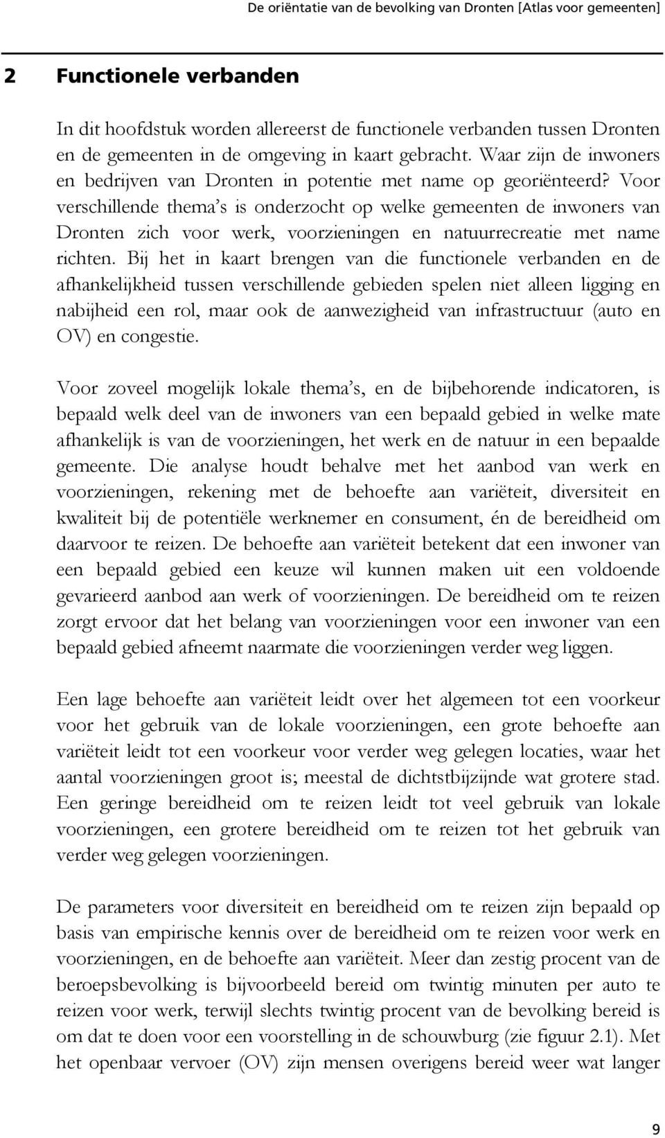 Voor verschillende thema s is onderzocht op welke gemeenten de inwoners van Dronten zich voor werk, voorzieningen en natuurrecreatie met name richten.