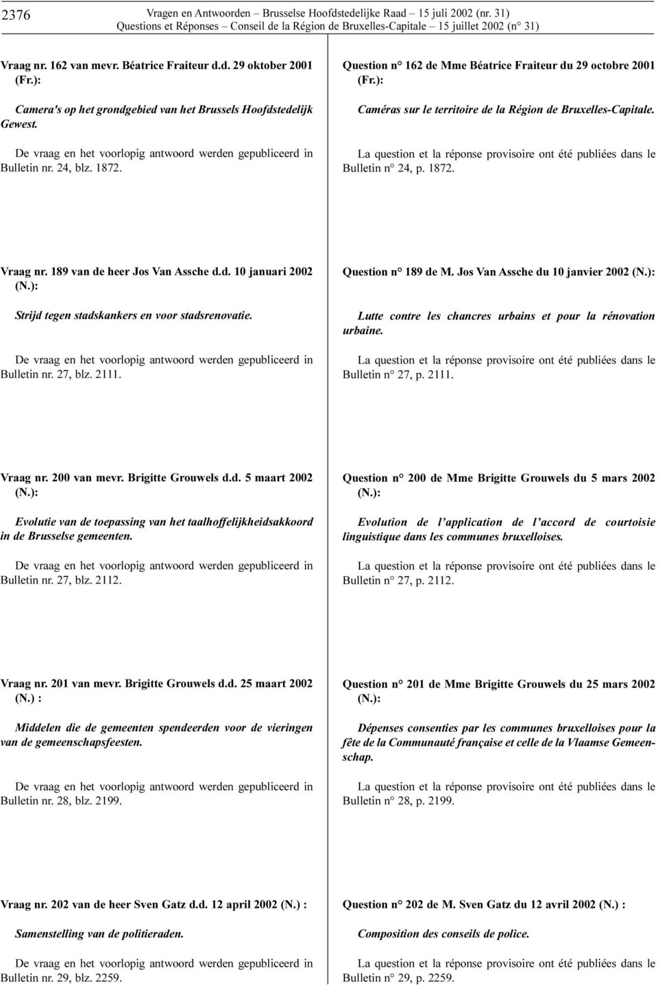 Question n 162 de Mme Béatrice Fraiteur du 29 octobre 2001 (Fr.): Caméras sur le territoire de la Région de Bruxelles-Capitale.