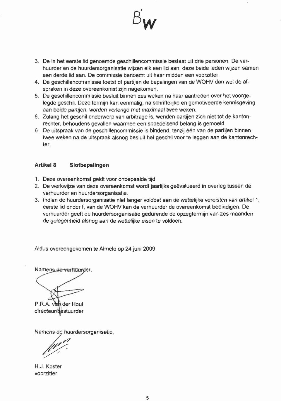 De geschillencommissie besluit binnen zes weken na haar aantreden over het voorgelegde geschil.