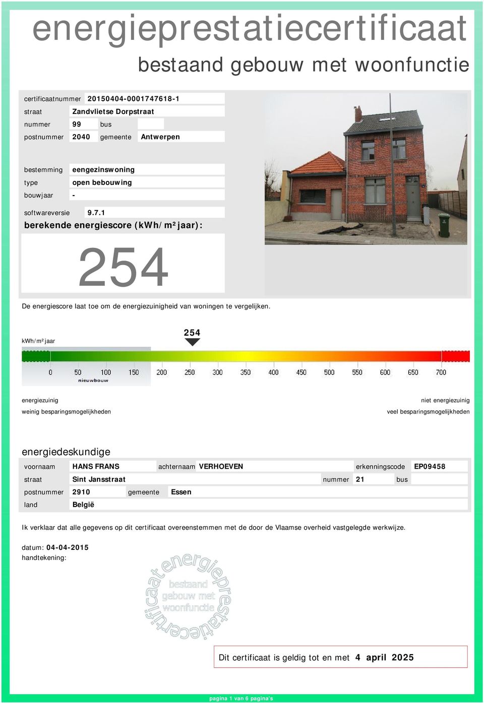 kwh/m²ar 254 energiezuinig weinig besparingsmogelijkheden niet energiezuinig veel besparingsmogelijkheden energiedeskundige voornaam HANS FRANS achternaam VERHOEVEN erkenningscode EP09458 straat