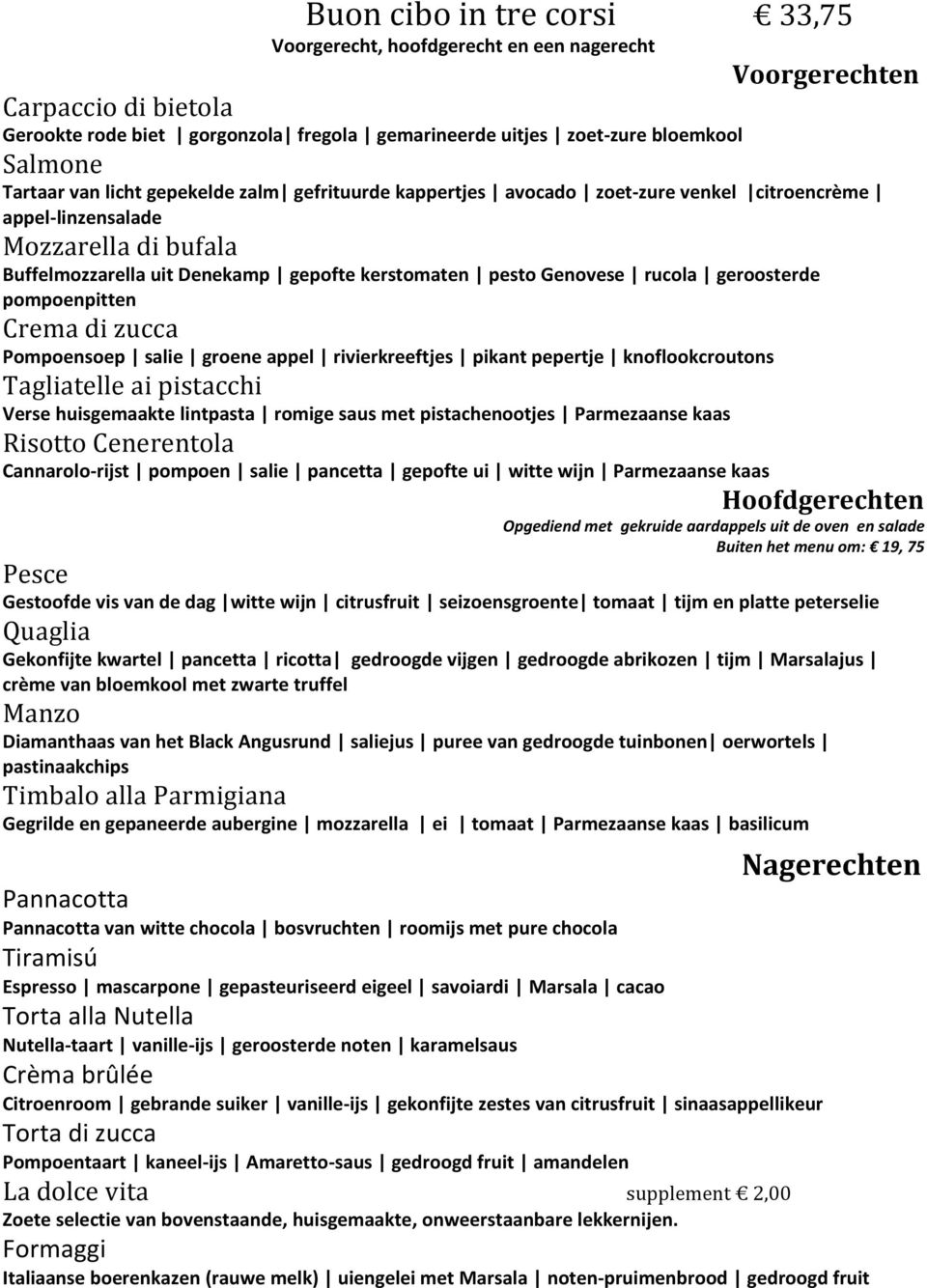 rucola geroosterde pompoenpitten Crema di zucca Pompoensoep salie groene appel rivierkreeftjes pikant pepertje knoflookcroutons Tagliatelle ai pistacchi Verse huisgemaakte lintpasta romige saus met