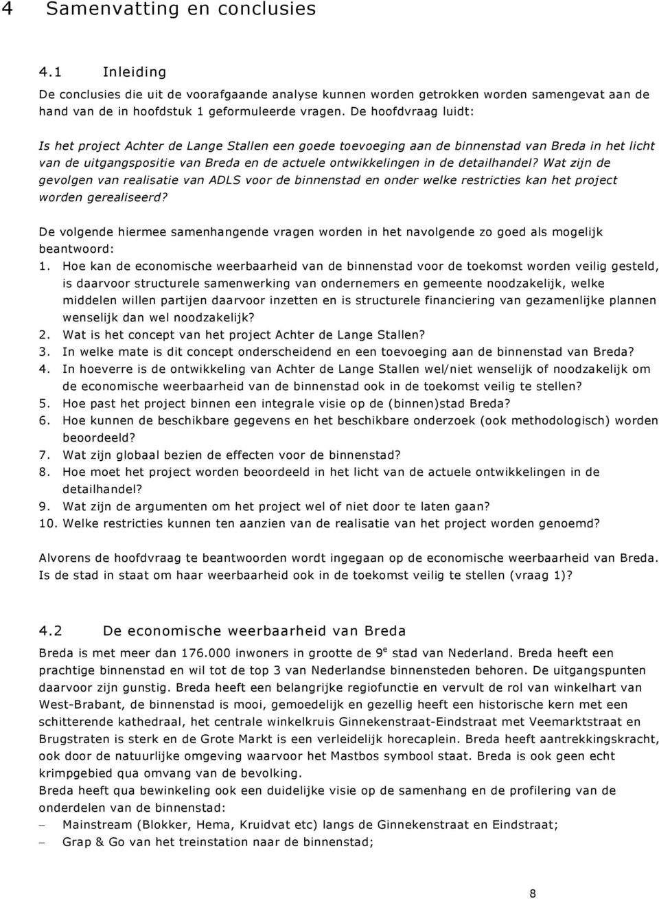 detailhandel? Wat zijn de gevolgen van realisatie van ADLS voor de binnenstad en onder welke restricties kan het project worden gerealiseerd?