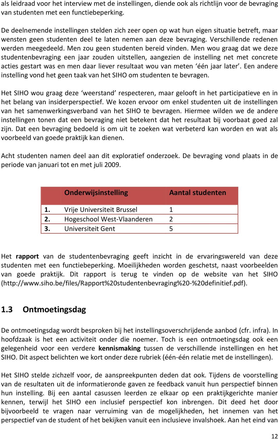 Men zou geen studenten bereid vinden.