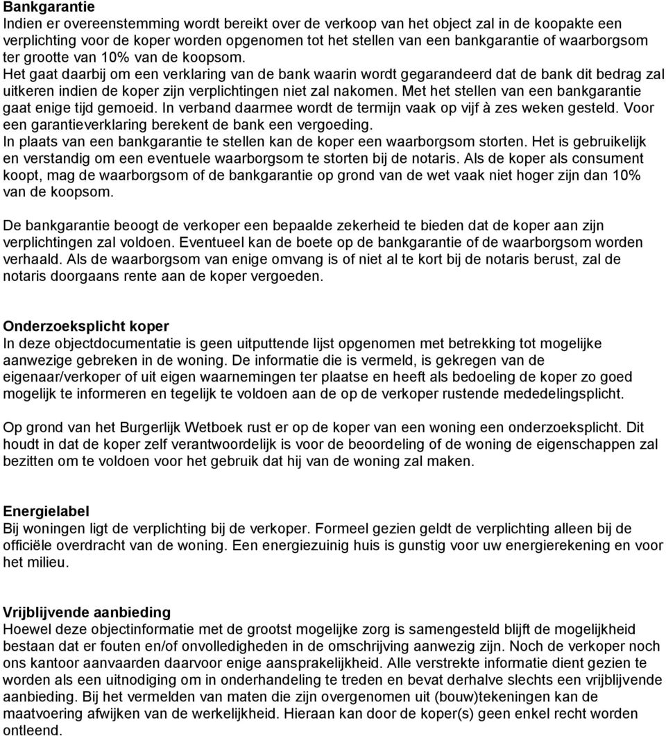 Het gaat daarbij om een verklaring van de bank waarin wordt gegarandeerd dat de bank dit bedrag zal uitkeren indien de koper zijn verplichtingen niet zal nakomen.