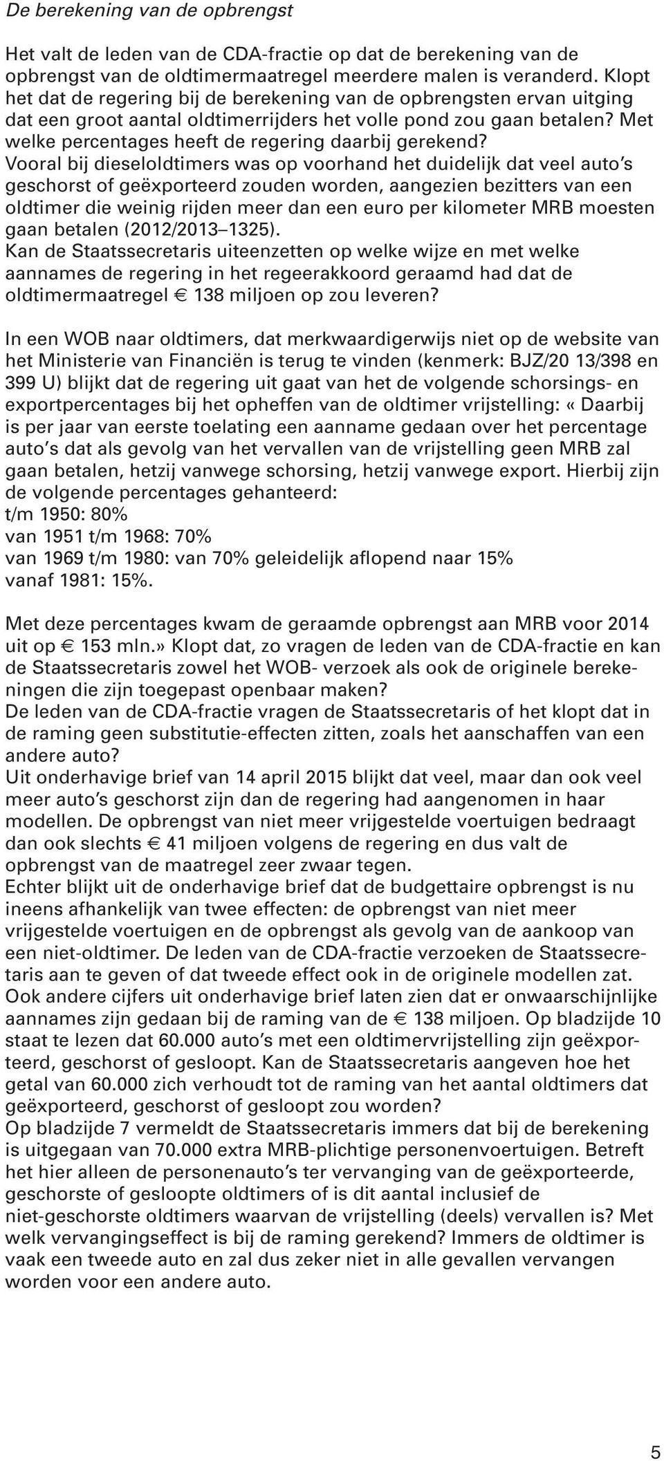 Met welke percentages heeft de regering daarbij gerekend?