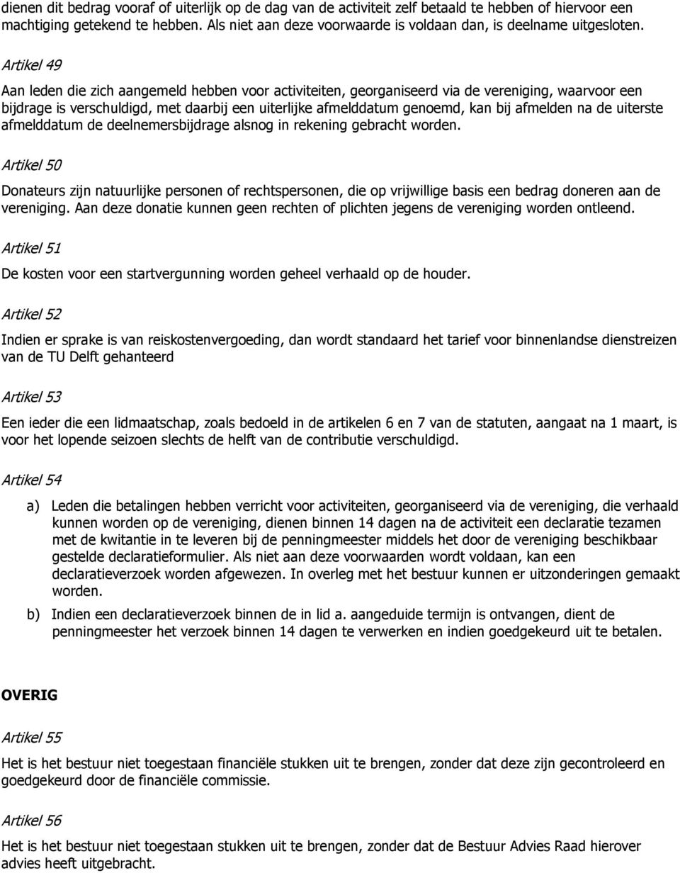 Artikel 49 Aan leden die zich aangemeld hebben voor activiteiten, georganiseerd via de vereniging, waarvoor een bijdrage is verschuldigd, met daarbij een uiterlijke afmelddatum genoemd, kan bij