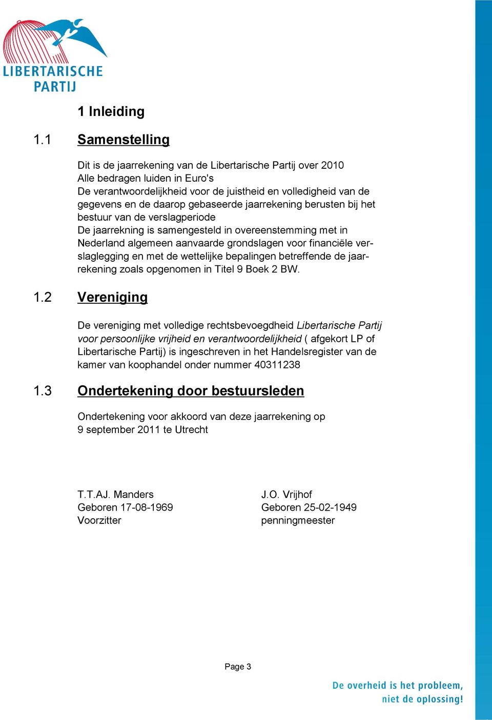 gebaseerde jaarrekening berusten bij het bestuur van de verslagperiode De jaarrekning is samengesteld in overeenstemming met in Nederland algemeen aanvaarde grondslagen voor financiële verslaglegging