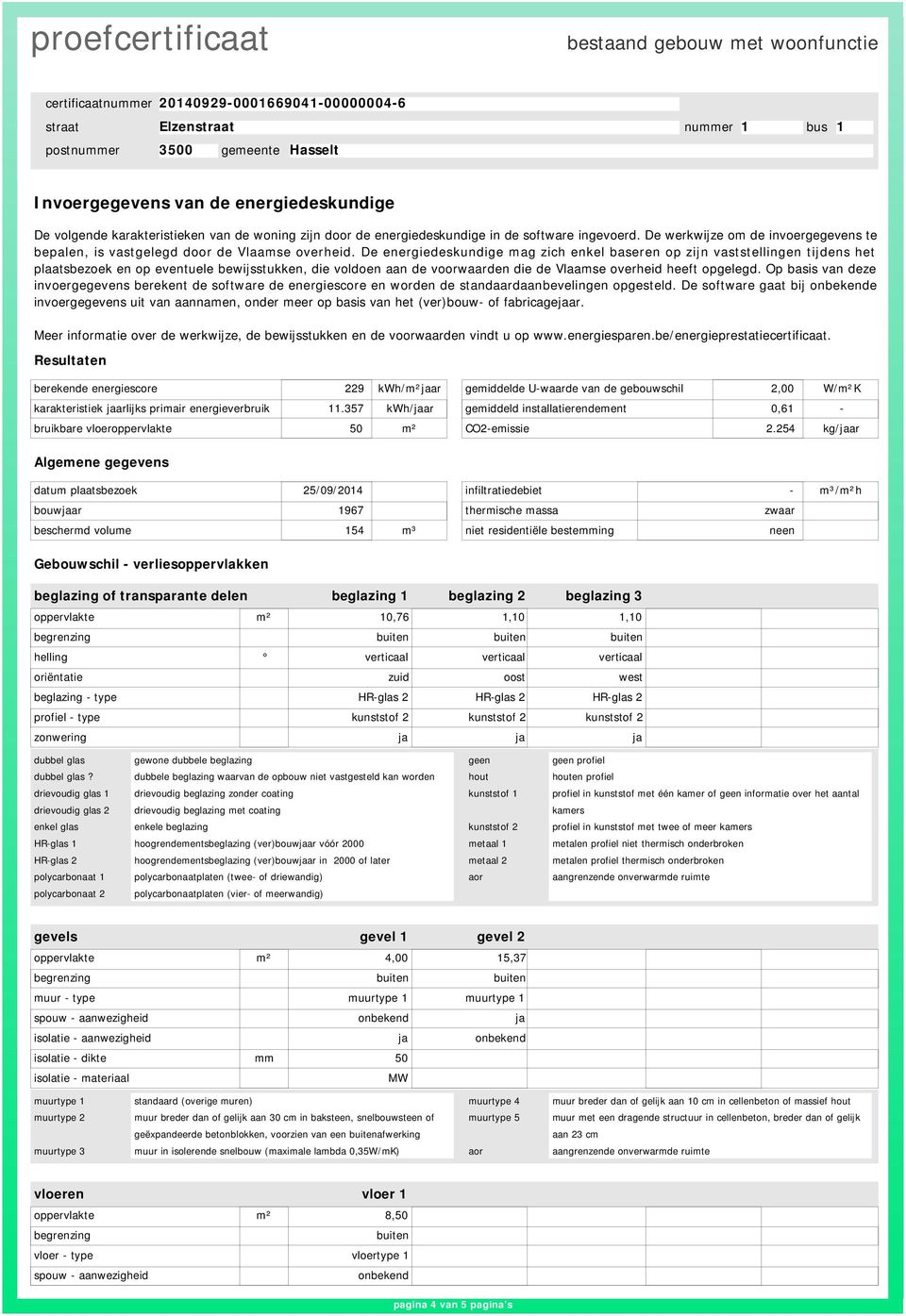 De energiedeskundige mag zich enkel baseren op zijn vaststellingen tijdens het plaatsbezoek en op eventuele bewijsstukken, die voldoen aan de voorwaarden die de Vlaamse overheid heeft opgelegd.