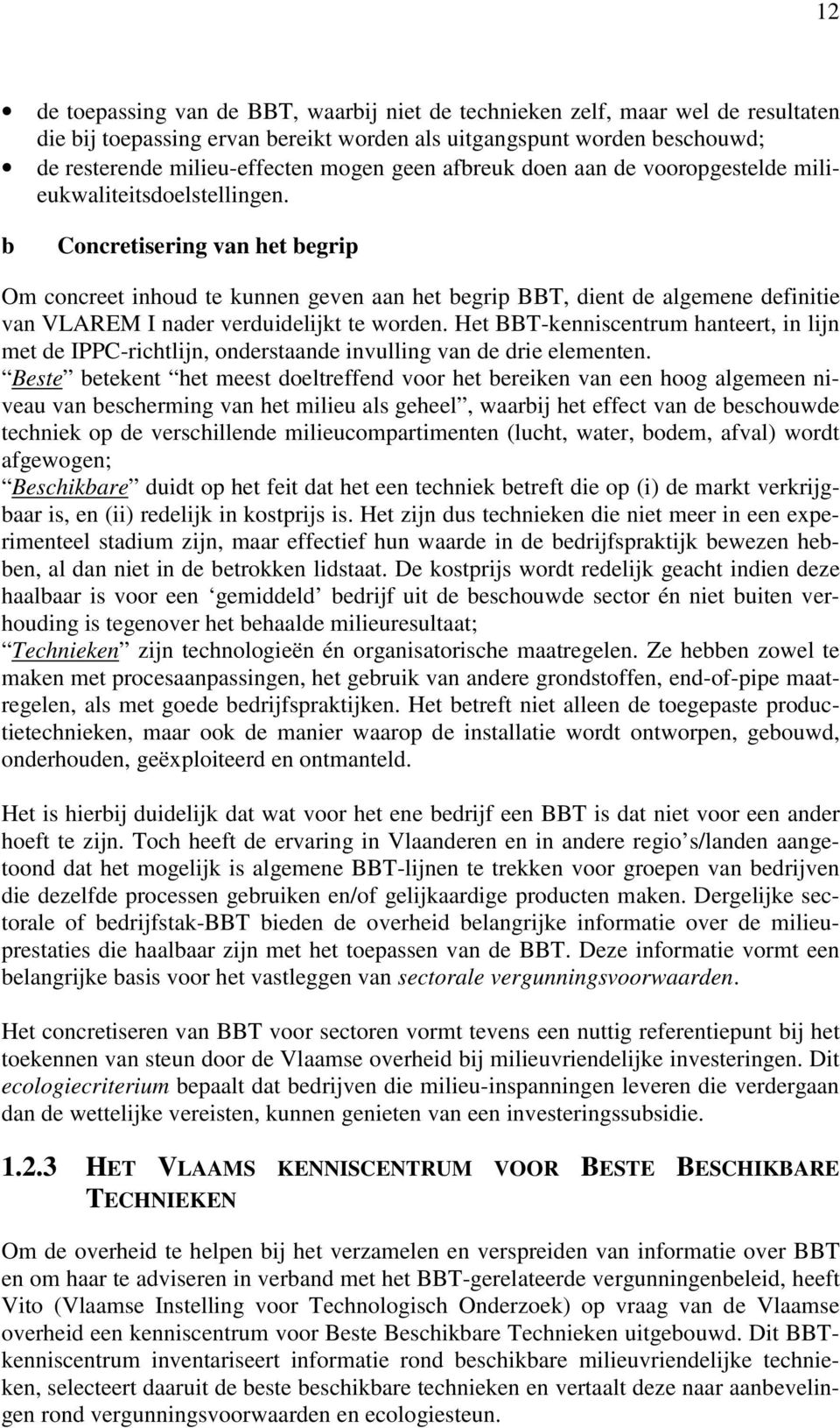 b Concretisering van het begrip Om concreet inhoud te kunnen geven aan het begrip BBT, dient de algemene definitie van VLAREM I nader verduidelijkt te worden.