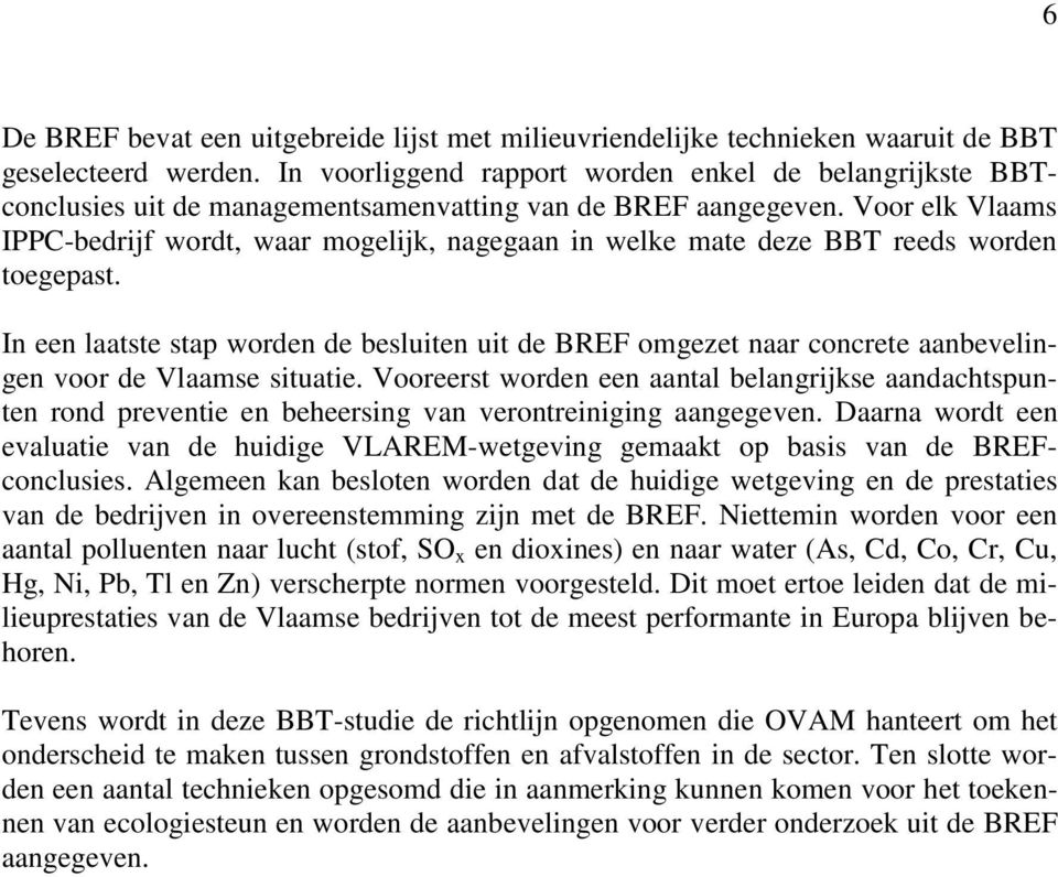 Voor elk Vlaams IPPC-bedrijf wordt, waar mogelijk, nagegaan in welke mate deze BBT reeds worden toegepast.