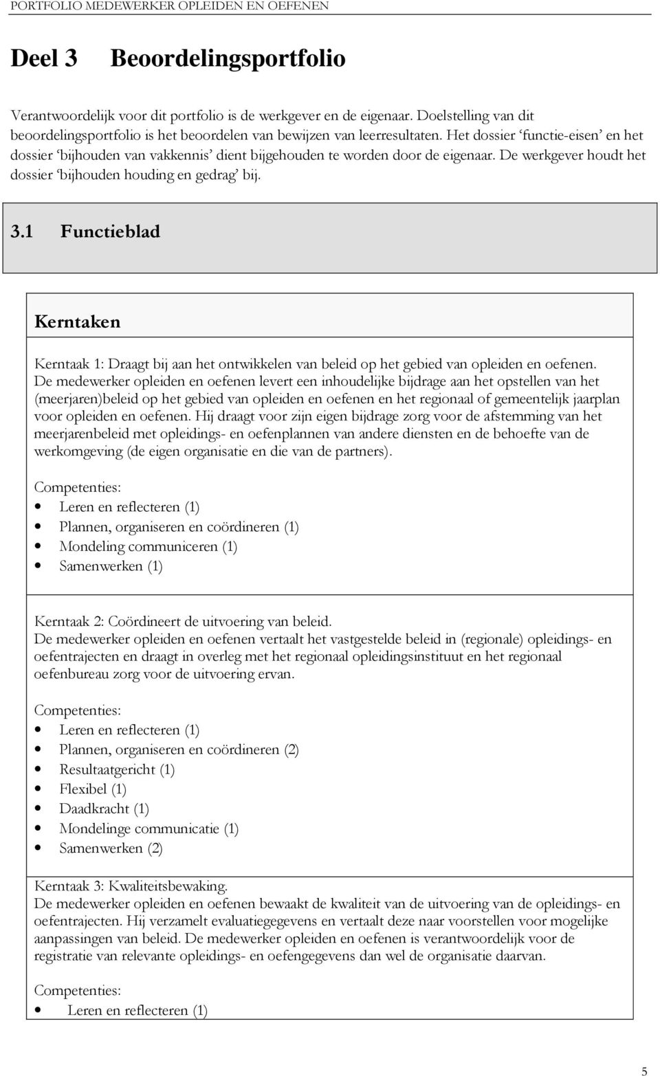 1 Functieblad Kerntaken Kerntaak 1: Draagt bij aan het ontwikkelen van beleid op het gebied van opleiden en oefenen.