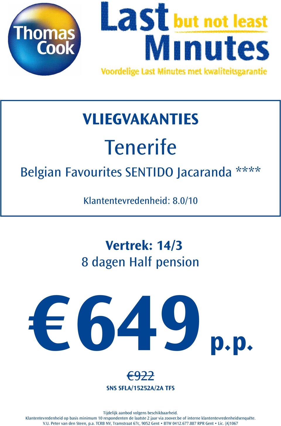 0/10 Vertrek: 14/3 8 dagen Half pension 649 p.p. 922 SNS SFLA/15252A/2A TFS V.