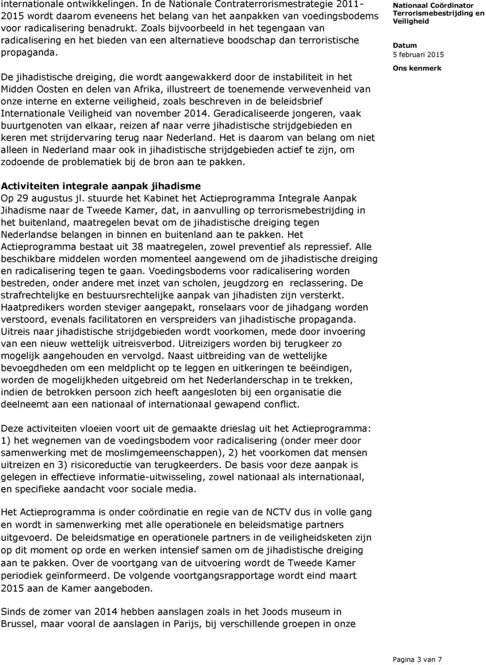 De jihadistische dreiging, die wordt aangewakkerd door de instabiliteit in het Midden Oosten en delen van Afrika, illustreert de toenemende verwevenheid van onze interne en externe veiligheid, zoals