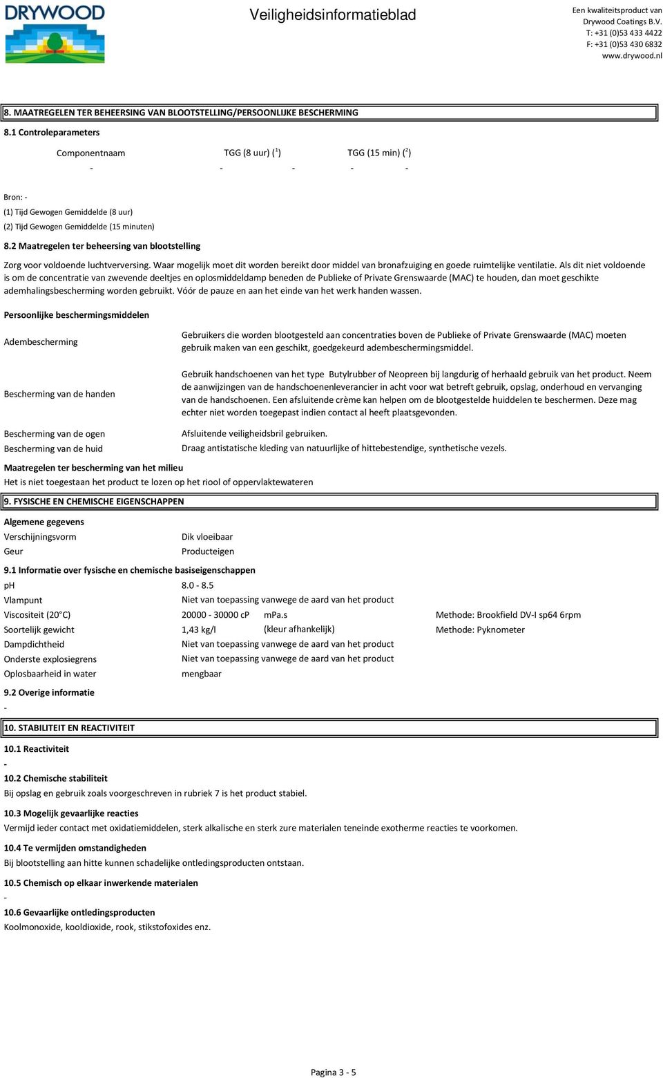 2 Maatregelen ter beheersing van blootstelling Zorg voor voldoende luchtverversing. Waar mogelijk moet dit worden bereikt door middel van bronafzuiging en goede ruimtelijke ventilatie.