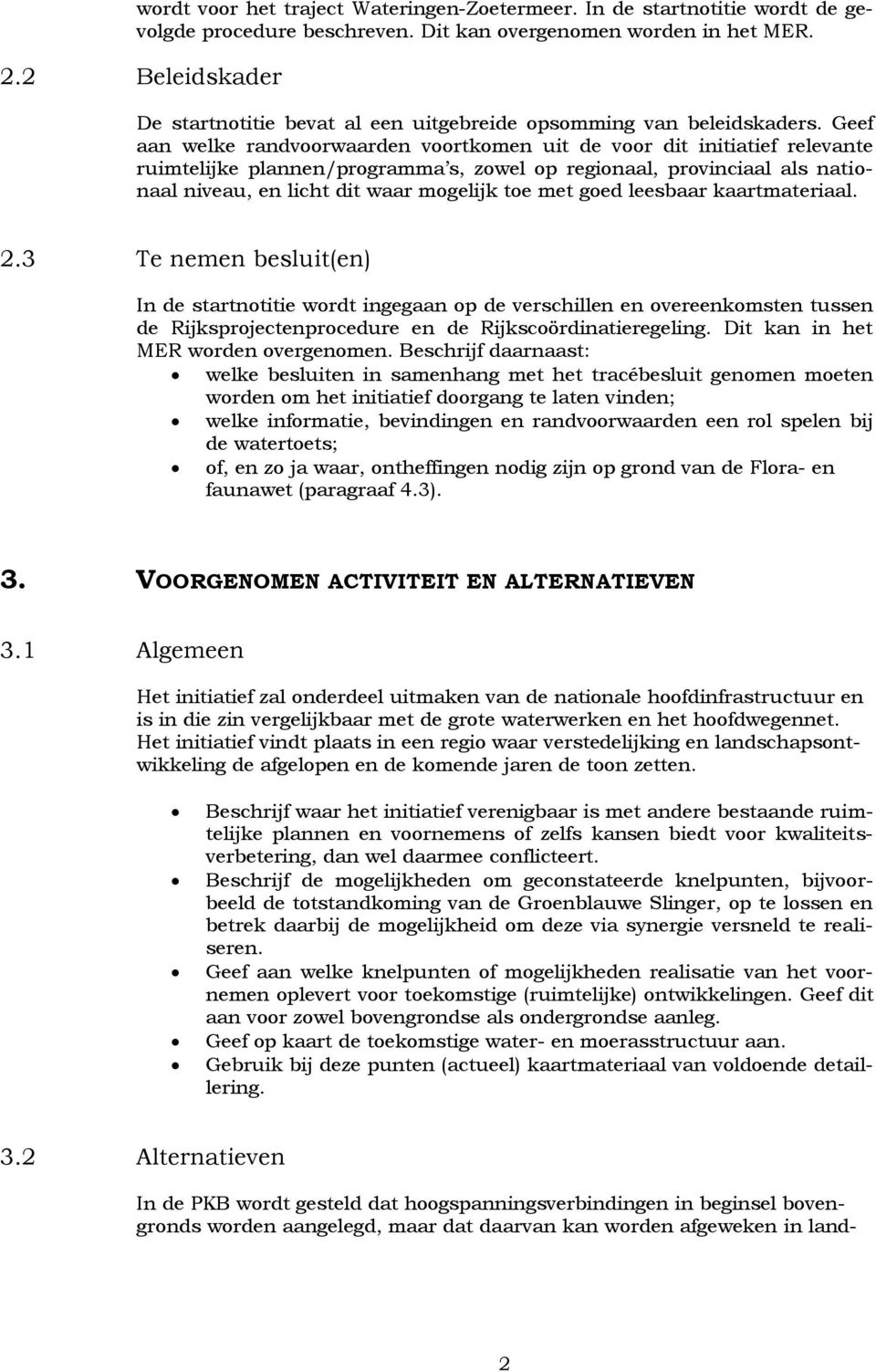 Geef aan welke randvoorwaarden voortkomen uit de voor dit initiatief relevante ruimtelijke plannen/programma s, zowel op regionaal, provinciaal als nationaal niveau, en licht dit waar mogelijk toe