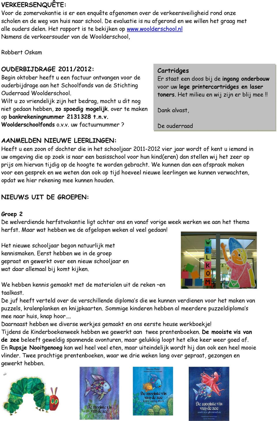 nl Namens de verkeersouder van de Woolderschool, Robbert Oskam OUDERBIJDRAGE 2011/2012: Begin oktober heeft u een factuur ontvangen voor de ouderbijdrage aan het Schoolfonds van de Stichting