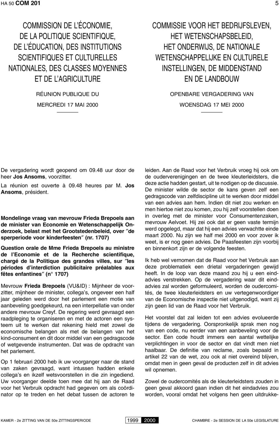 OPENBARE VERGADERING VAN WOENSDAG 17 MEI 2000 De vergadering wordt geopend om 09.48 uur door de heer Jos Ansoms, voorzitter. La réunion est ouverte à 09.48 heures par M. Jos Ansoms, président.