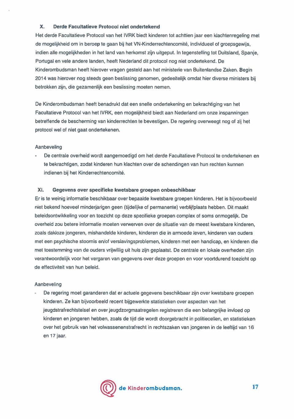 In tegenstelling tot Duitsland, Spanje, Portugal en vele andere landen, heeft Nederland dit protocol nog niet ondertekend.