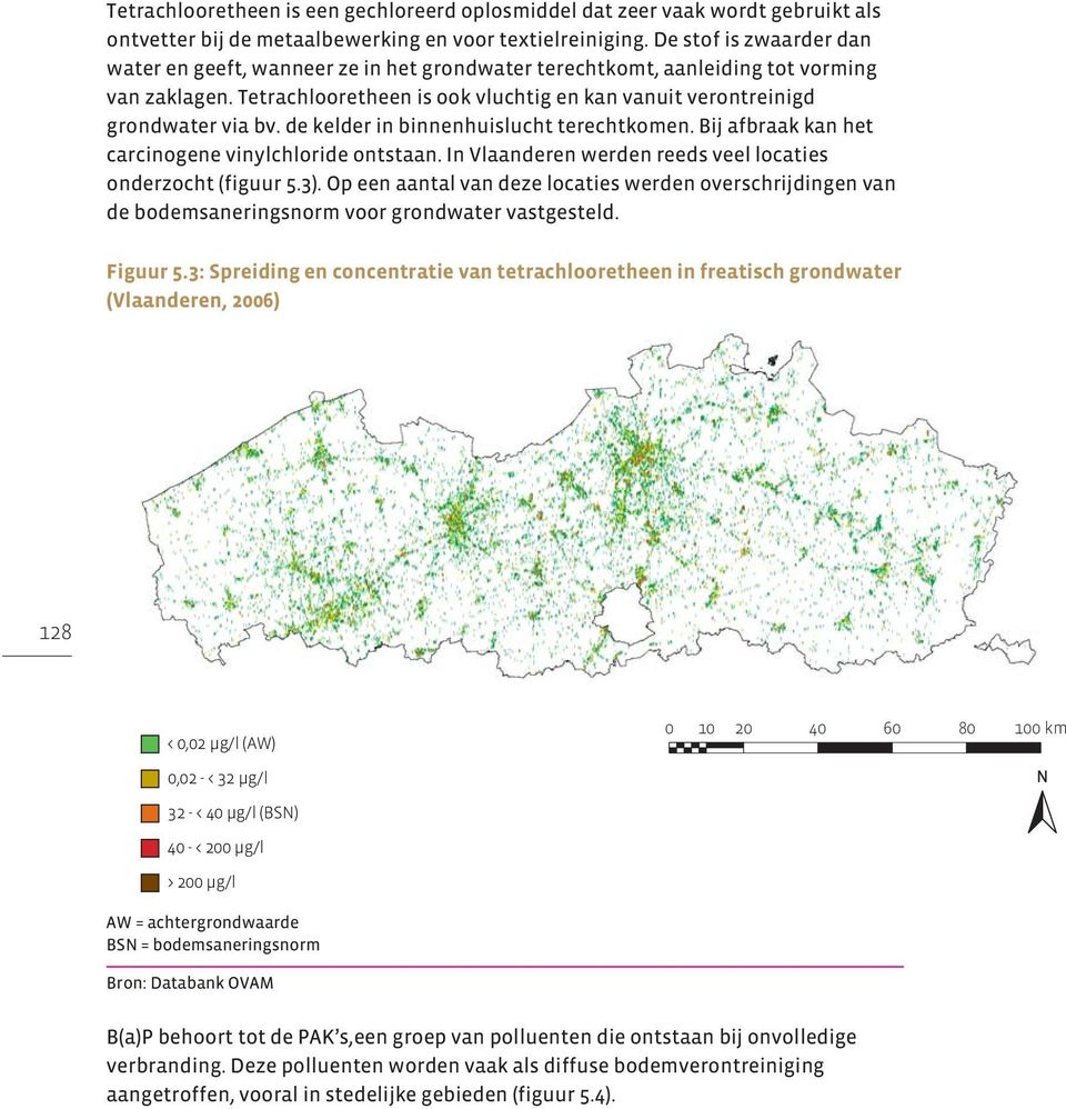 de kelder in binnenhuislucht terechtkomen. Bij afbraak kan het carcinogene vinylchloride ontstaan. In Vlaanderen werden reeds veel locaties onderzocht (figuur 5.3).