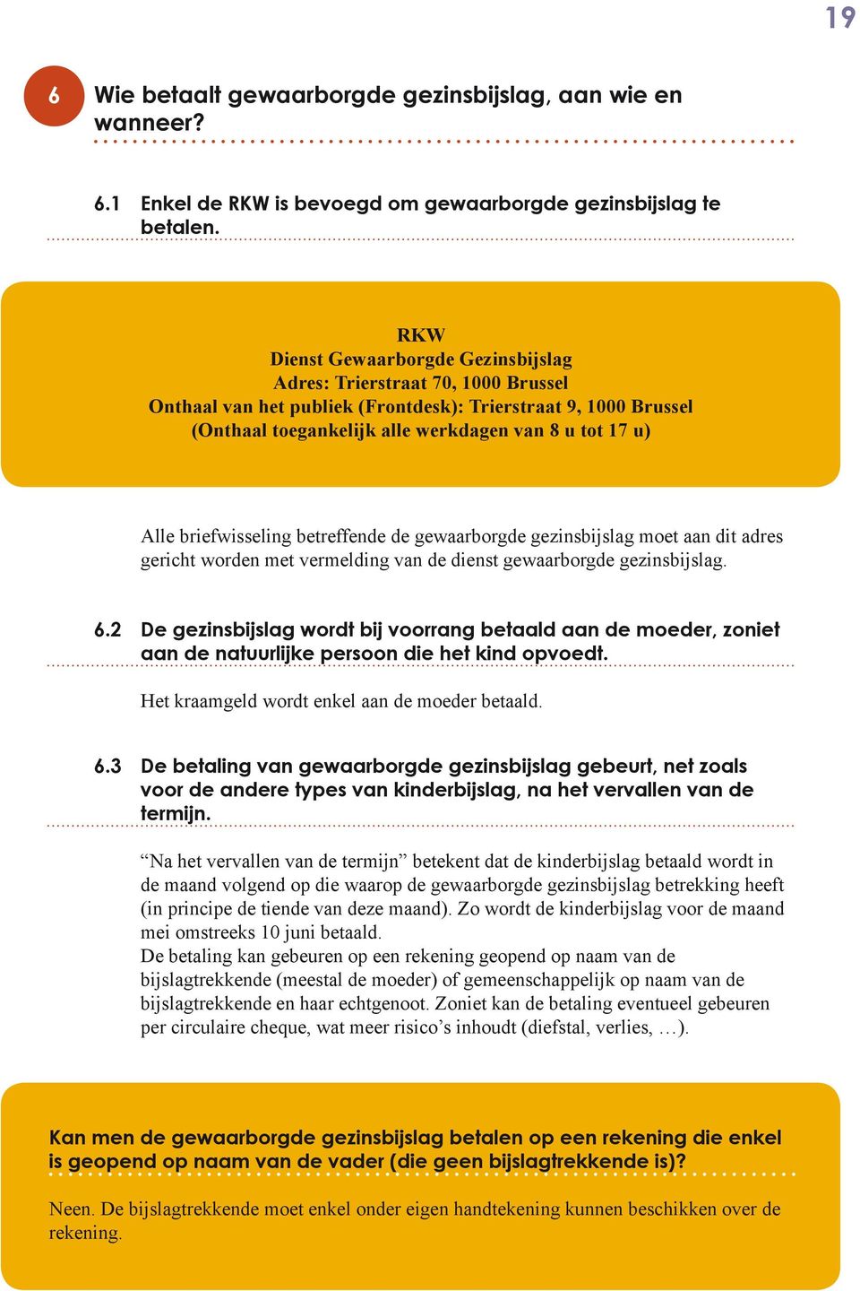 briefwisseling betreffende de gewaarborgde gezinsbijslag moet aan dit adres gericht worden met vermelding van de dienst gewaarborgde gezinsbijslag. 6.