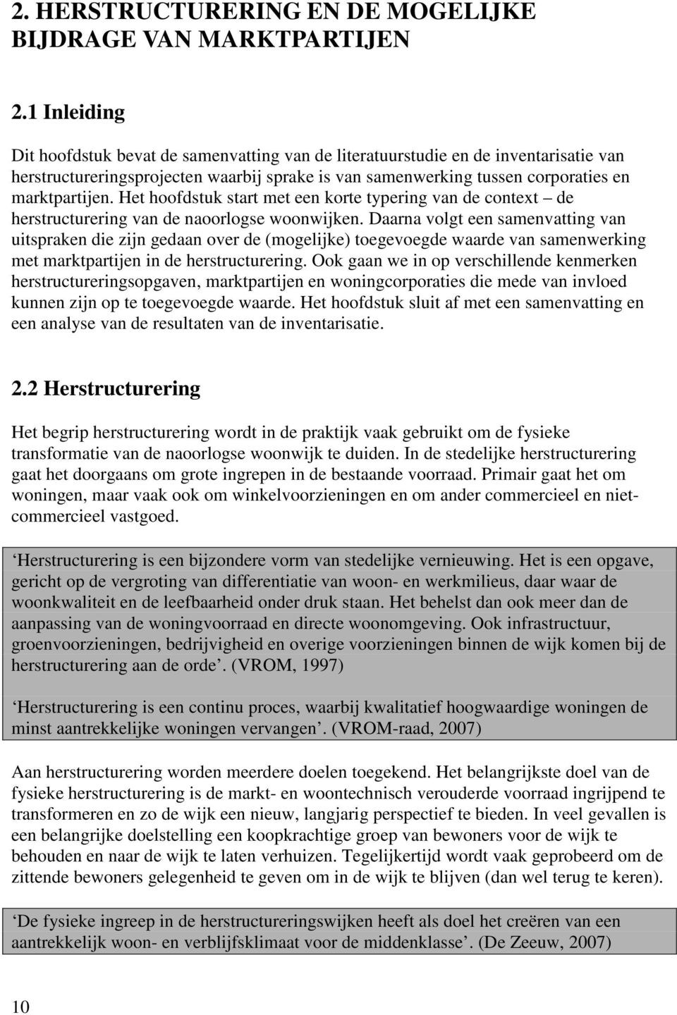 Het hoofdstuk start met een korte typering van de context de herstructurering van de naoorlogse woonwijken.