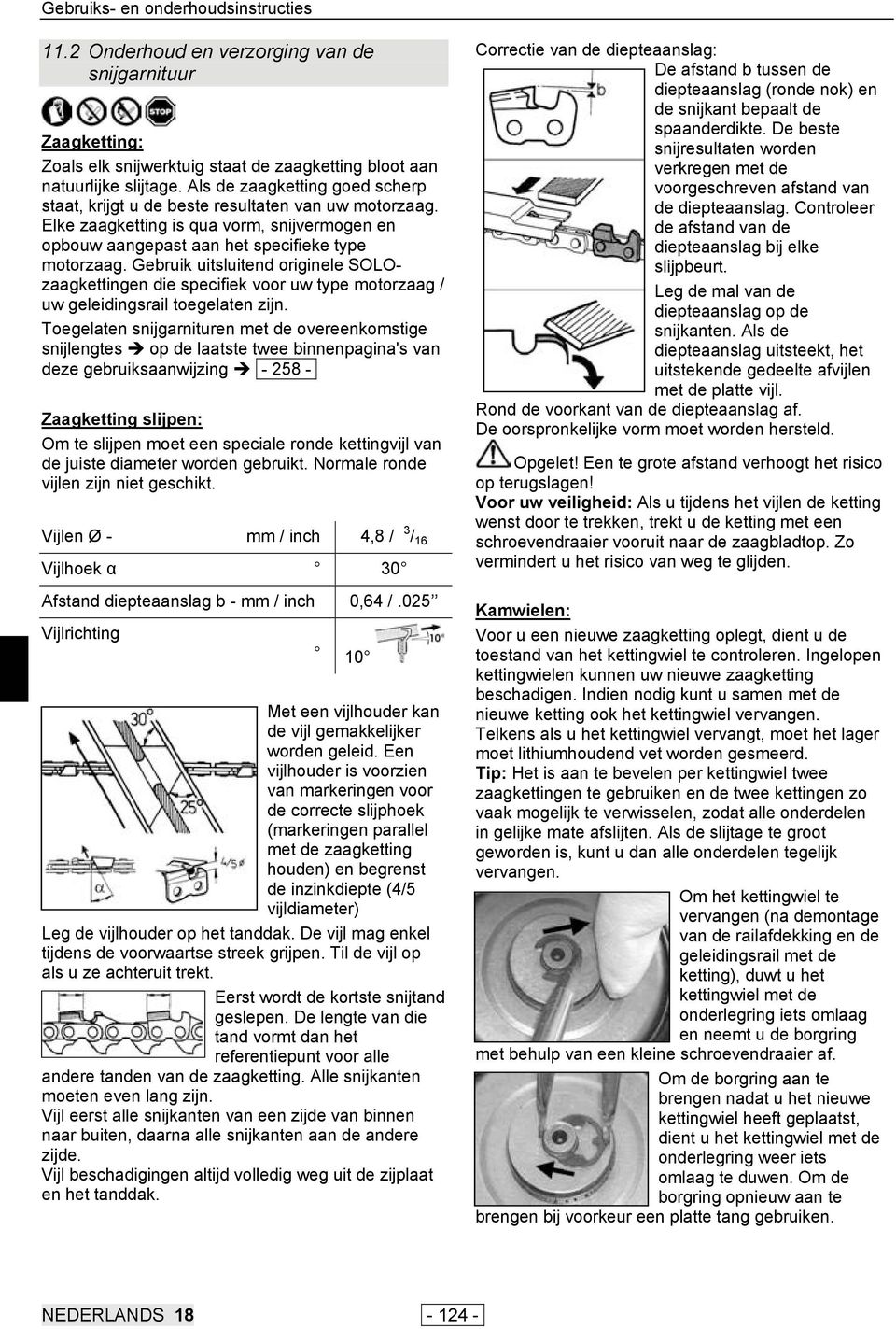 Gebruik uitsluitend originele SOLOzaagkettingen die specifiek voor uw type motorzaag / uw geleidingsrail toegelaten zijn.