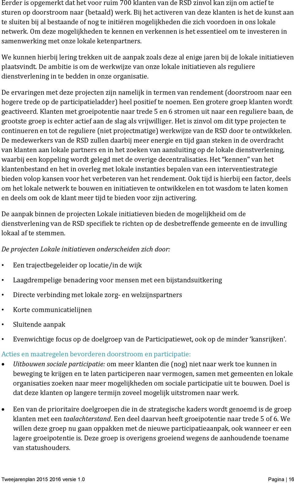 Om deze mogelijkheden te kennen en verkennen is het essentieel om te investeren in samenwerking met onze lokale ketenpartners.