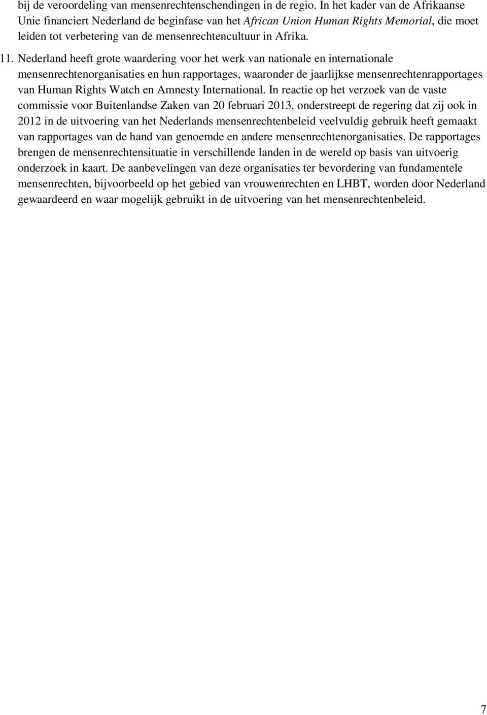 Nederland heeft grote waardering voor het werk van nationale en internationale mensenrechtenorganisaties en hun rapportages, waaronder de jaarlijkse mensenrechtenrapportages van Human Rights Watch en