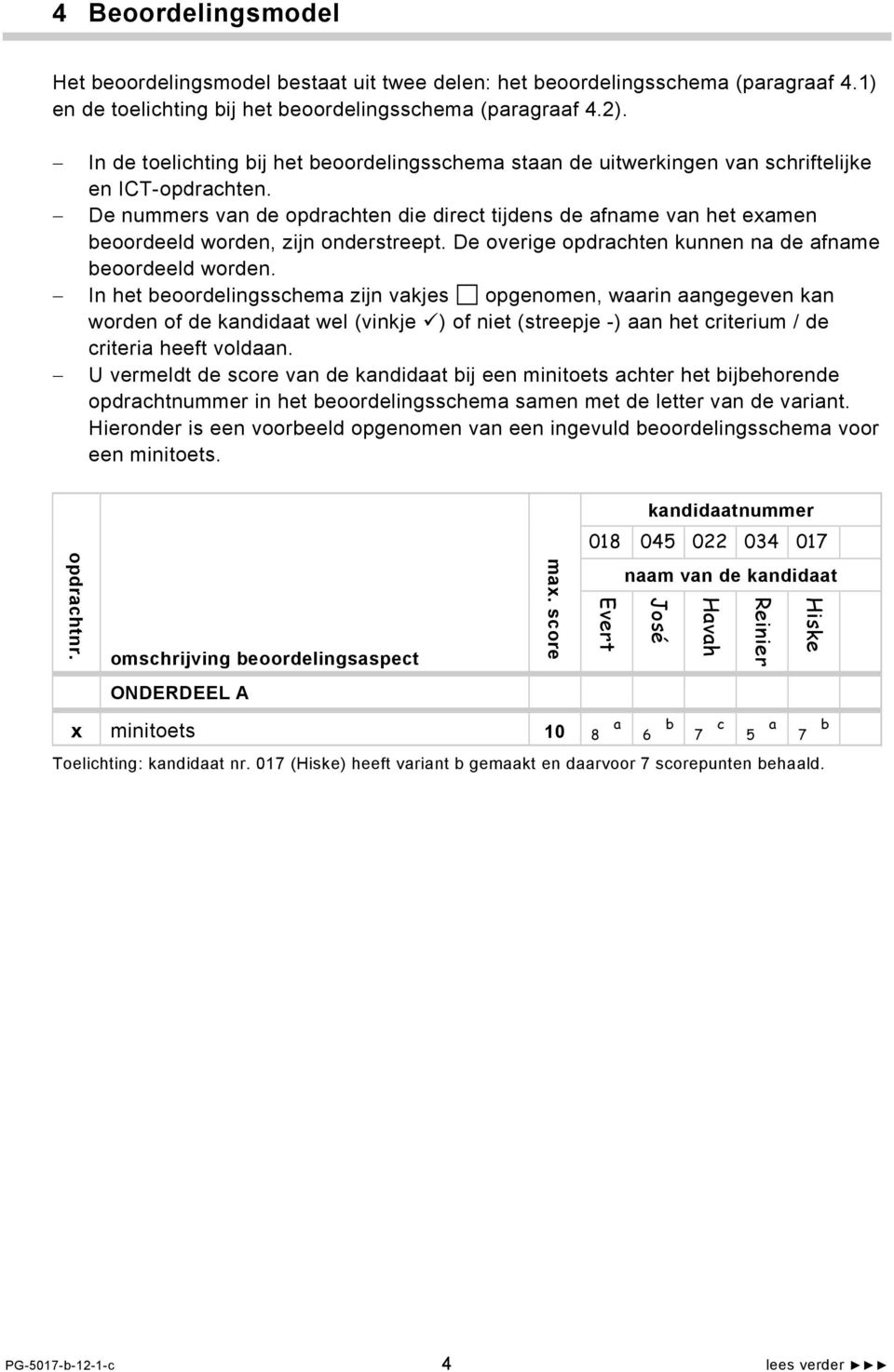 De nummers van de opdrachten die direct tijdens de afname van het examen beoordeeld worden, zijn onderstreept. De overige opdrachten kunnen na de afname beoordeeld worden.