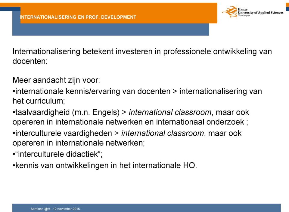 kennis/ervaring van docenten > internationalisering van het curriculum; taalvaardigheid (m.n. Engels) > international classroom, maar ook