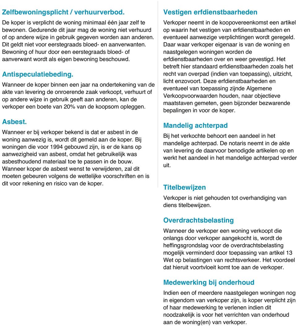 Bewoning of huur door een eerstegraads bloed- of aanverwant wordt als eigen bewoning beschouwd.