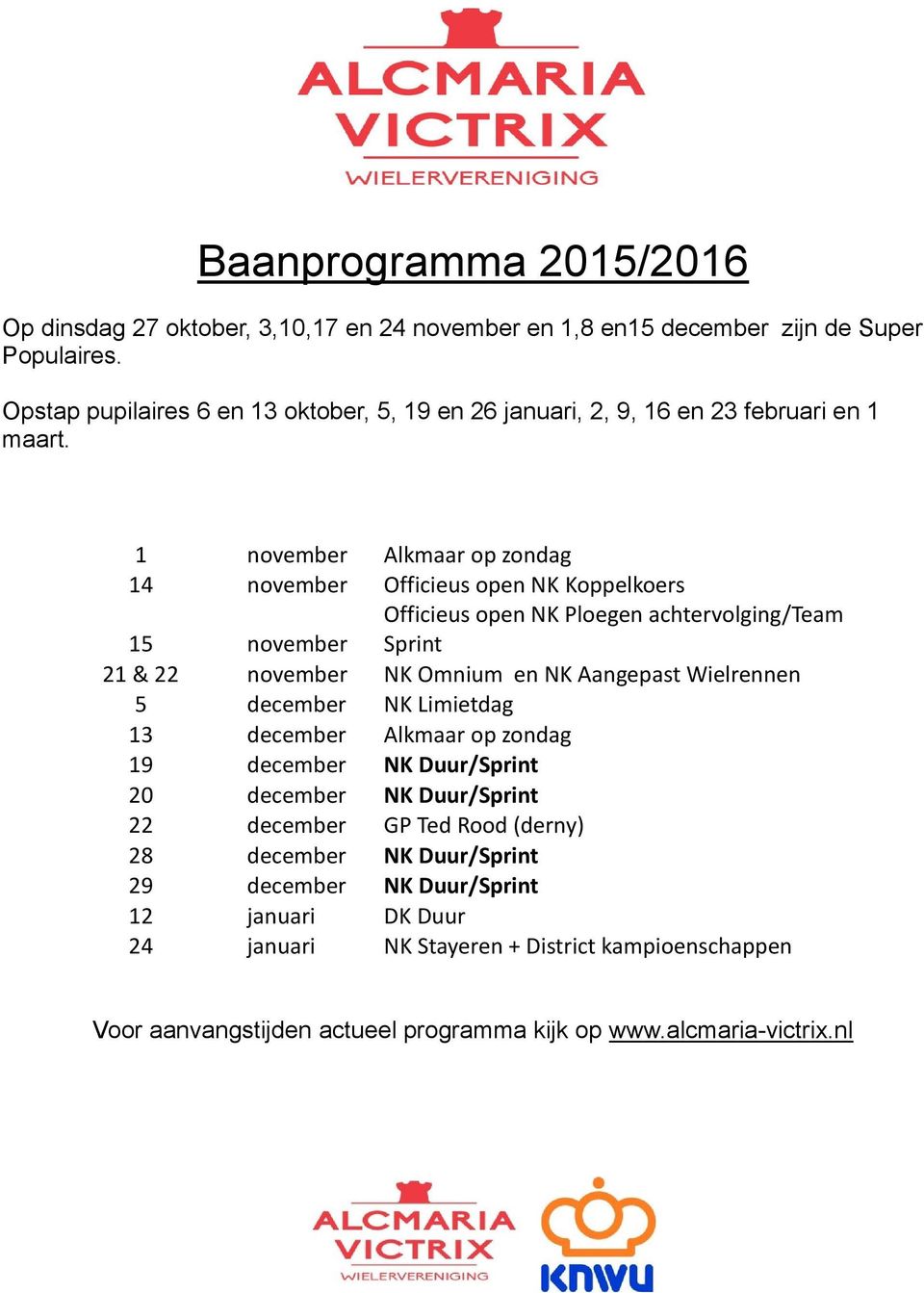 1 november Alkmaar op zondag 14 november Officieus open NK Koppelkoers Officieus open NK Ploegen achtervolging/team Sprint 15 november 21 & 22 november NK Omnium en NK Aangepast