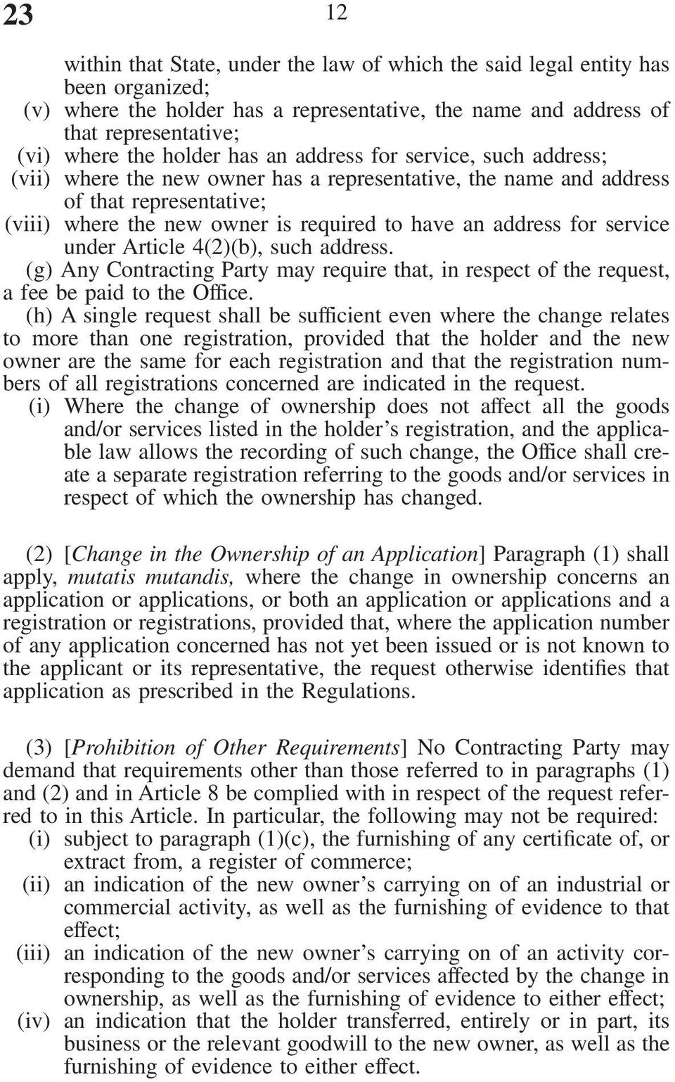 service under Article 4(2)(b), such address. (g) Any Contracting Party may require that, in respect of the request, a fee be paid to the Office.