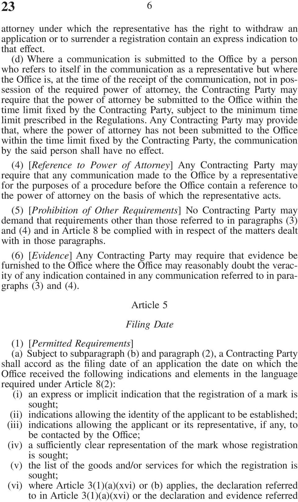 communication, not in possession of the required power of attorney, the Contracting Party may require that the power of attorney be submitted to the Office within the time limit fixed by the