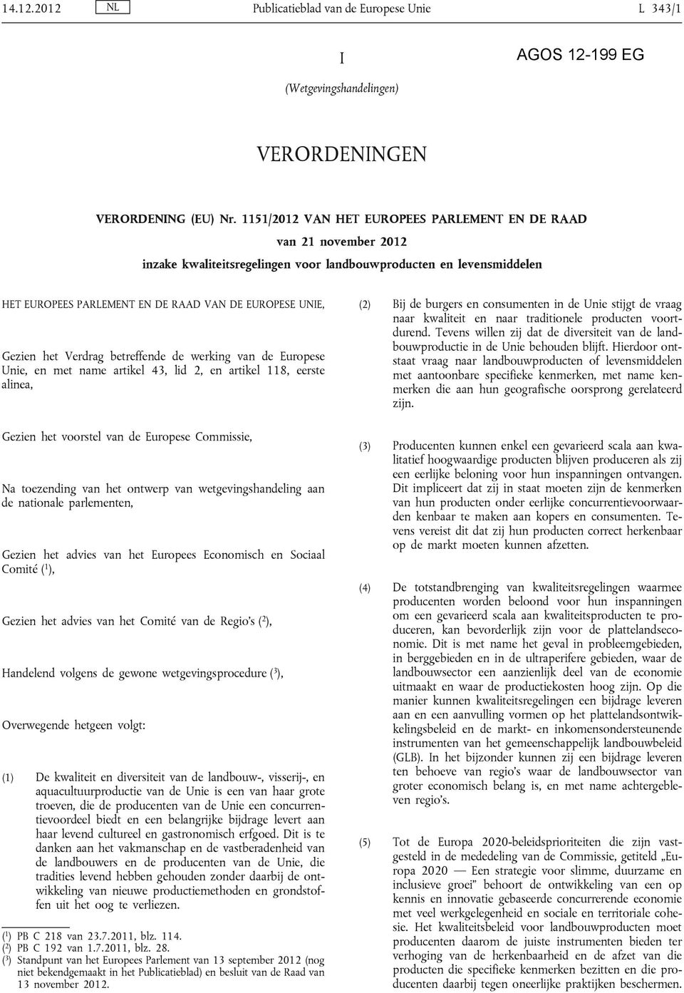 Bij de burgers en consumenten in de Unie stijgt de vraag naar kwaliteit en naar traditionele producten voort durend.