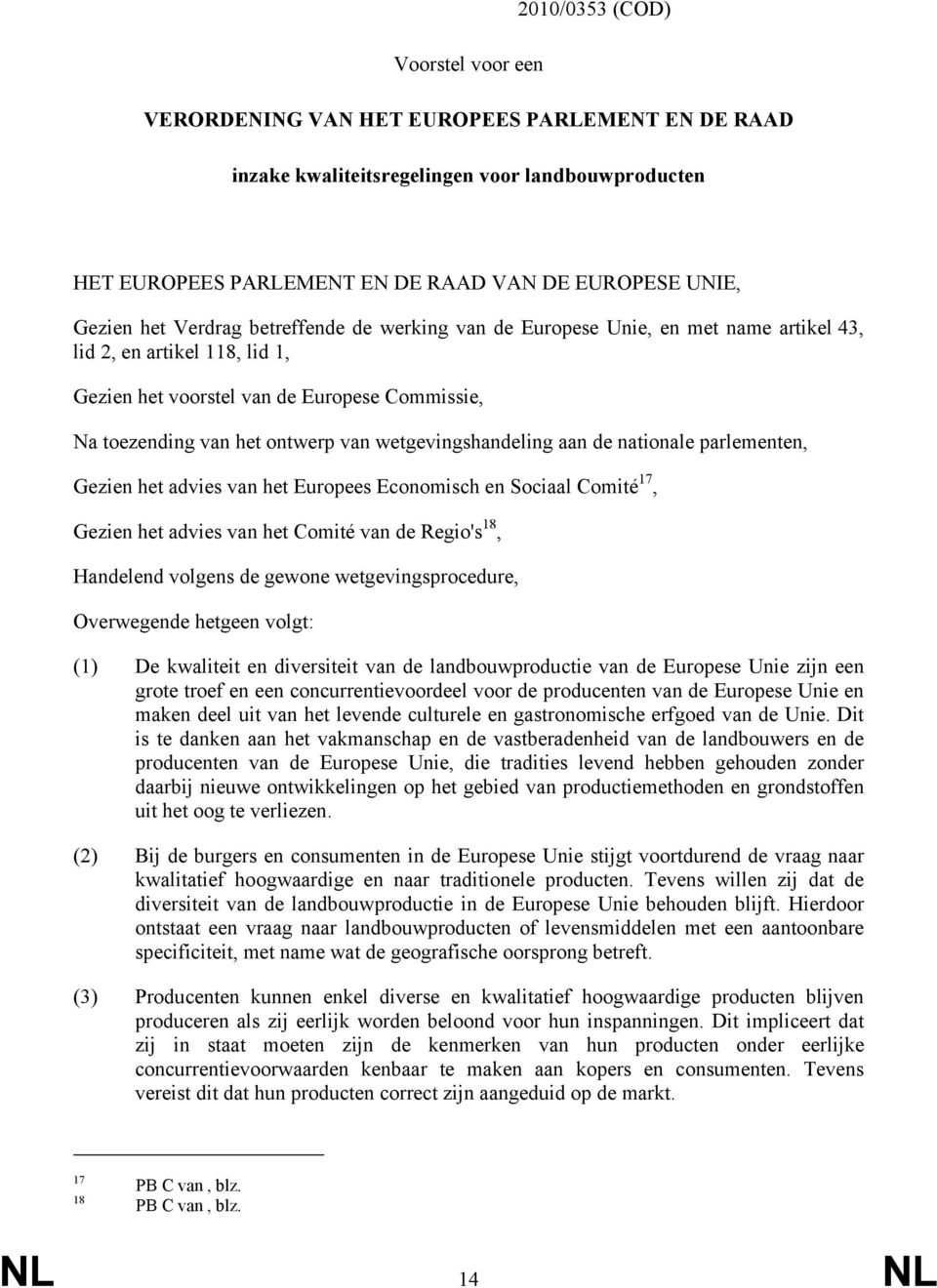 wetgevingshandeling aan de nationale parlementen, Gezien het advies van het Europees Economisch en Sociaal Comité 17, Gezien het advies van het Comité van de Regio's 18, Handelend volgens de gewone