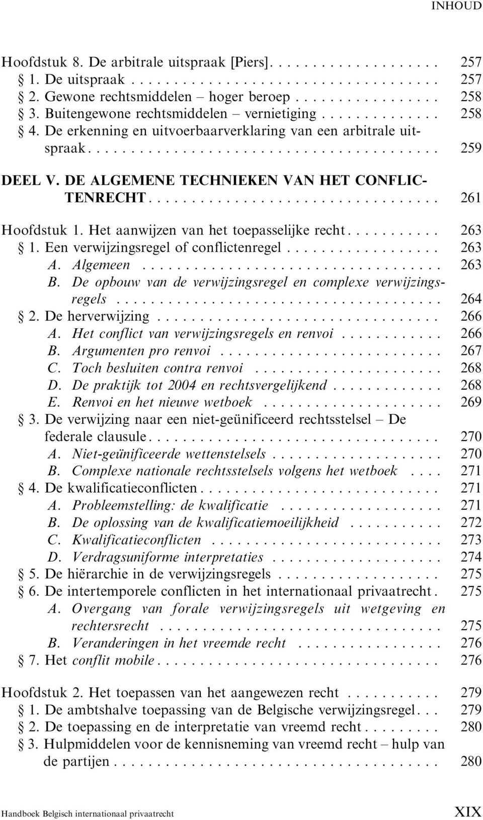 .... 263 1. Een verwijzingsregel of conflictenregel...... 263 A. Algemeen... 263 B. De opbouw van de verwijzingsregel en complexe verwijzingsregels... 264 2. De herverwijzing...... 266 A.