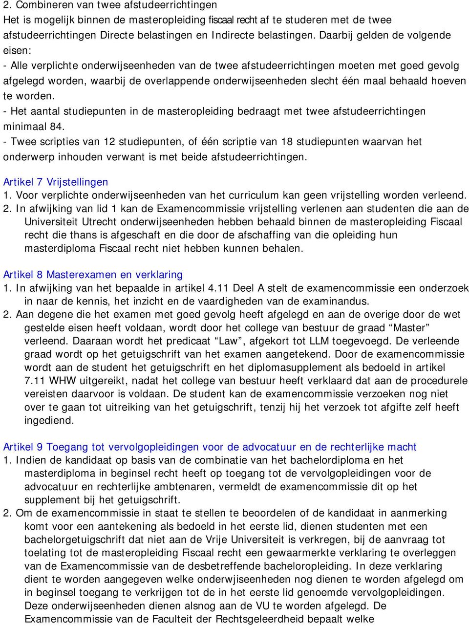 behaald hoeven te worden. - Het aantal studiepunten in de masteropleiding bedraagt met twee afstudeerrichtingen minimaal 84.